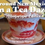 Around New Mexico in a Tea Daze: ABQ Edition